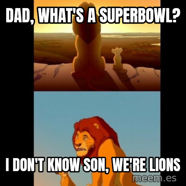 Lion King Shadowy Place meme: DAD, WHAT'S A SUPERBOWL? / I DON'T KNOW SON, WE'RE LIONS