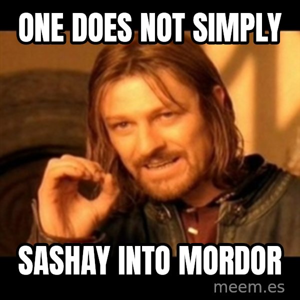 Does not simply walk into mordor Boromir  meme: one does not simply / sashay into mordor