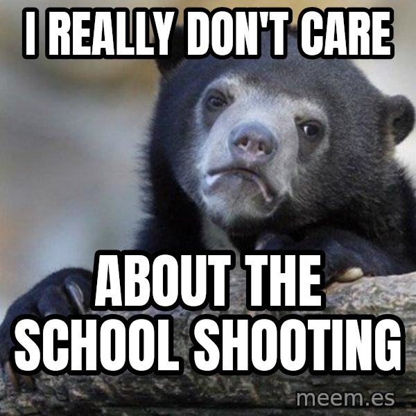 Confession Bear meme: I really don't care / about the school shooting