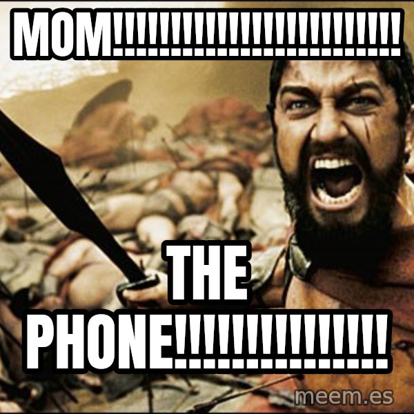 This Is Sparta Meme meme: mom!!!!!!!!!!!!!!!!!!!!!!!!! / THe phone!!!!!!!!!!!!!!!