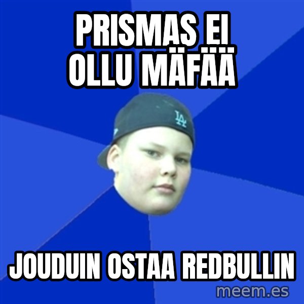 Jonnen Neuvo meme: Prismas ei ollu mäfää / jouduin ostaa redbullin