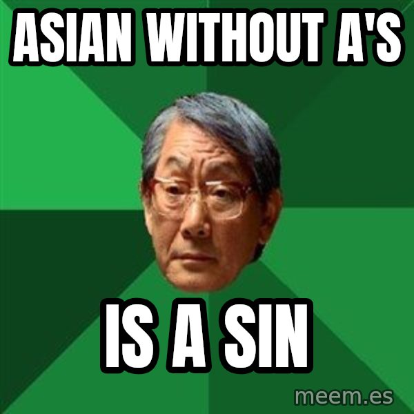High Expectations Asian Father meme: Asian without a's / is a sin