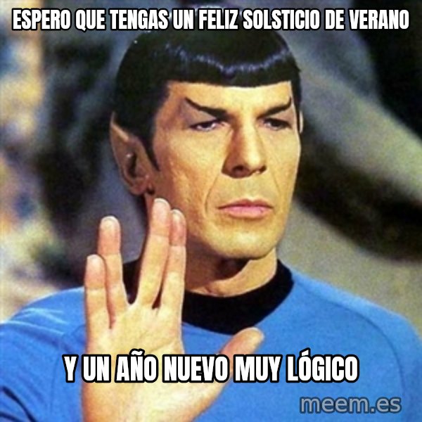 Spock meme: espero que tengas un feliz solsticio de verano / y un año nuevo muy lógico