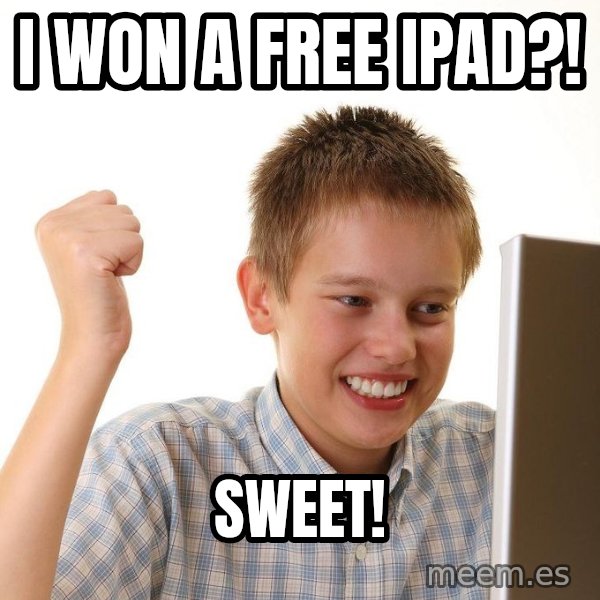 First Day on the internet kid meme: I won a free ipad?! / sweet!