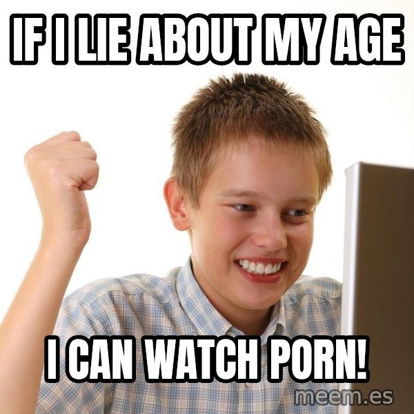 First Day on the internet kid meme: IF I LIE ABOUT MY AGE / I CAN WATCH PORN!