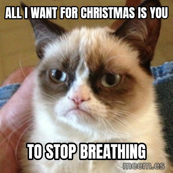 Grumpy Cat  meme: all i want for christmas is you / to stop breathing