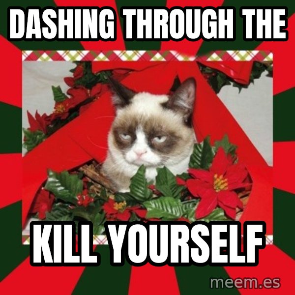 GRUMPY CAT ON CHRISTMAS meme: DASHING THROUGH THE / KILL YOURSELF
