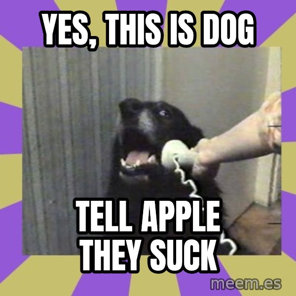 Yes, this is dog! meme: yes, this is dog / tell apple they suck