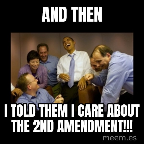 obama laughing  meme: and then / i told them i care about the 2nd amendment!!!