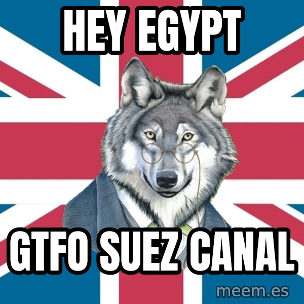 Sir Courage Wolf Esquire meme: Hey Egypt / GTFO Suez Canal
