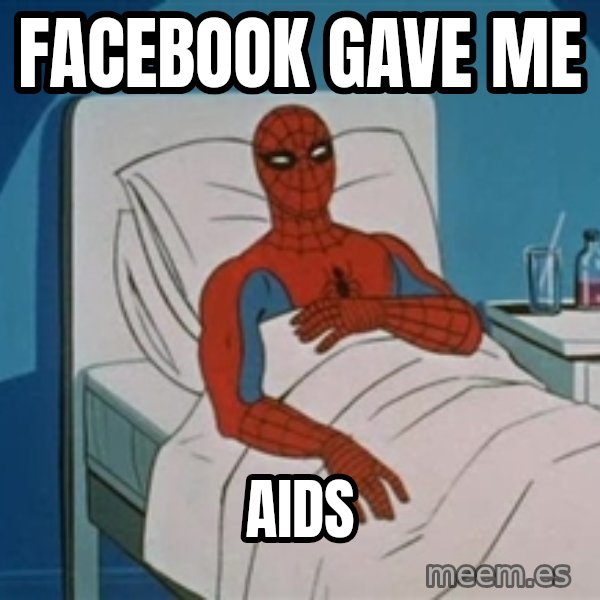 spiderman hospital meme: FACEBOOK GAVE ME / AIDS