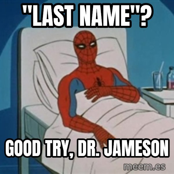 spiderman hospital meme: "LAST NAME"? / GOOD TRY, DR. JAMESON