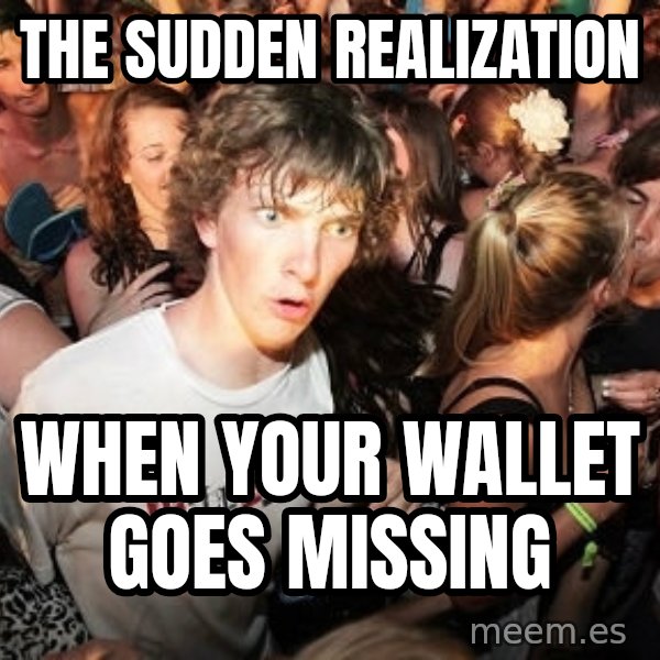 Sudden Realization Ralph meme: The sudden realization / when your wallet goes missing