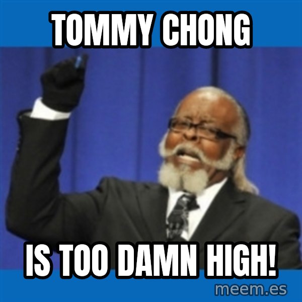 Rent Is Too Damn High meme: tommy chong / is too damn high!
