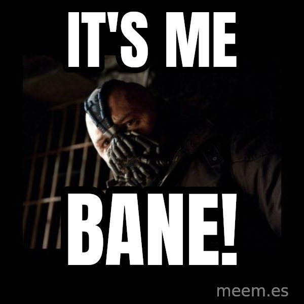 Bane Meme meme: it's me / Bane!