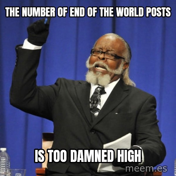Rent Is Too Damn High meme: tHE NUMBER OF END OF THE WORLD POSTS / IS TOO DAMNED HIGH
