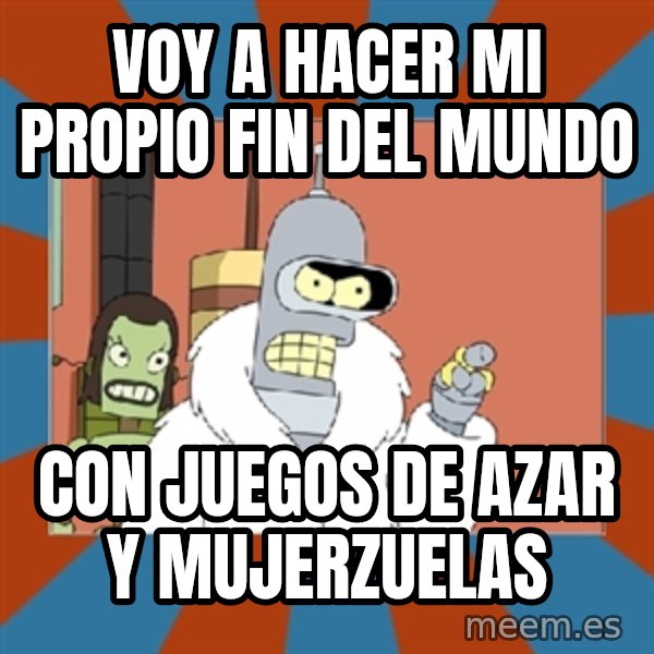 Blackjack and hookers bender meme: voy a hacer mi propio fin del mundo / con juegos de azar y mujerzuelas