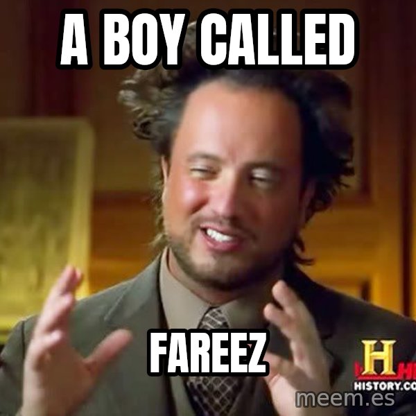 Ancient Aliens meme: A BOY CALLED / FAREEZ