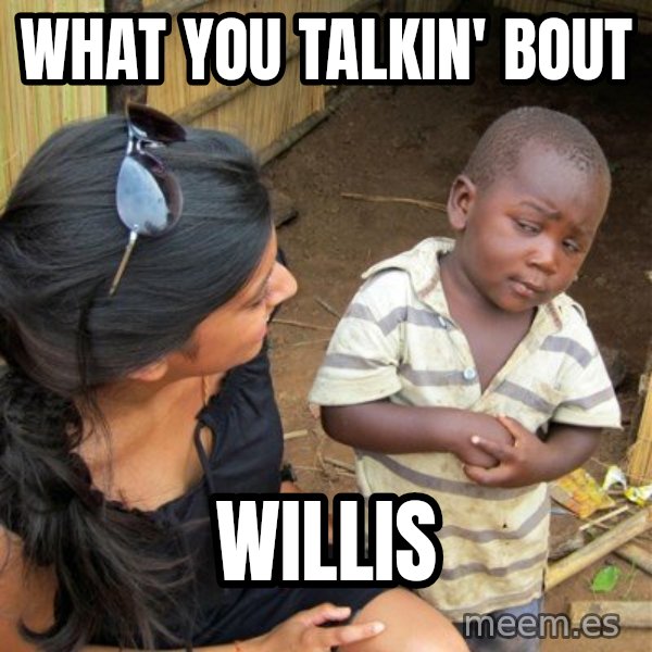 skeptical black kid meme: WHAT YOU TALKIN' BOUT / WILLIS