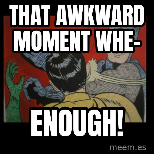 batman slap robin meme: That awkward moment whe- / enough!