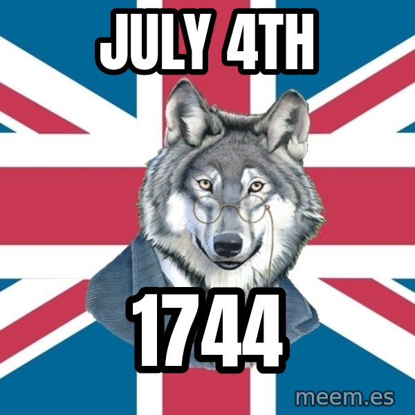 Sir Courage Wolf Esquire meme: JULY 4TH / 1744
