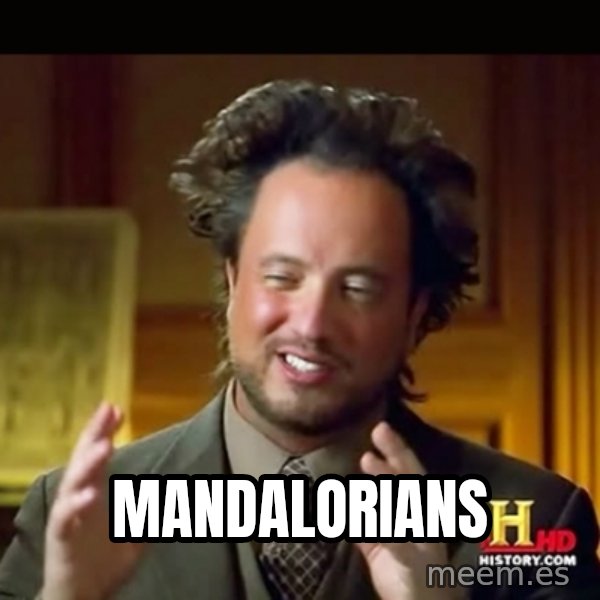 History guy meme: MANDALORIANS