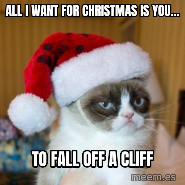 Grumpy Cat Santa Hat meme: All I want for Christmas is you... / To fall off a cliff