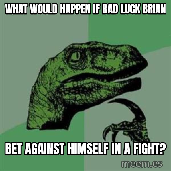 Philosoraptor meme: WHAT WOULD HAPPEN IF BAD LUCK BRIAN / BET AGAINST HIMSELF IN A FIGHT?