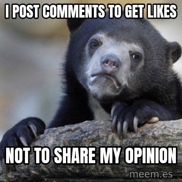 Confession Bear meme: I post comments to get likes / not to share my opinion