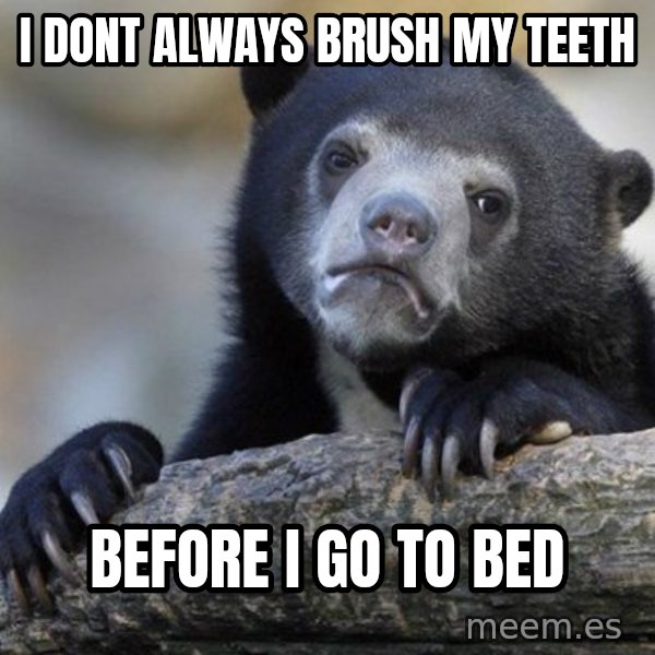 Confession Bear meme: I dont always brush my teeth / before i go to bed