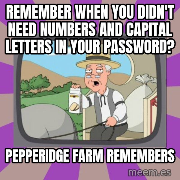 Pepperidge Farm Remembers FG meme: remember when you didn't need numbers and capital letters in your password? / pepperidge farm remembers