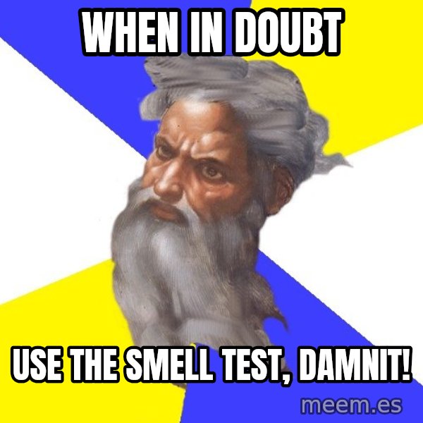 Advice God meme: When in doubt / use the smell test, damnit!