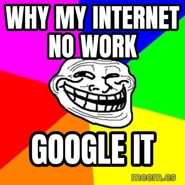 Trollface meme: why my internet no work / google it