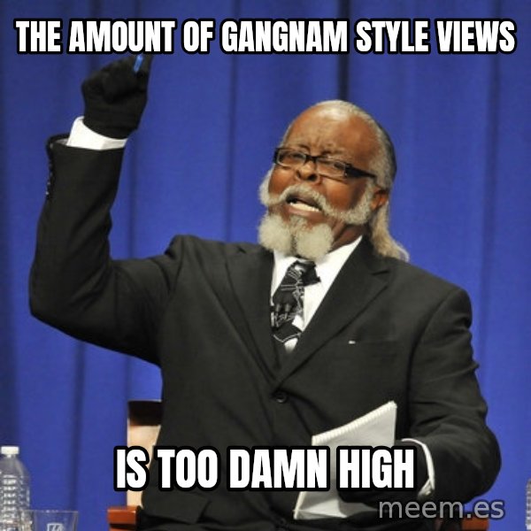 Rent Is Too Damn High meme: the amount of gangnam style views / is too damn high