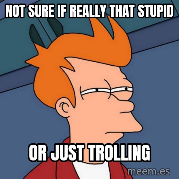 Futurama Fry meme: not sure if really that stupid / or just trolling