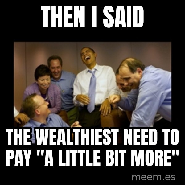 obama laughing  meme: Then I said / The wealthiest need to pay "A little bit more"