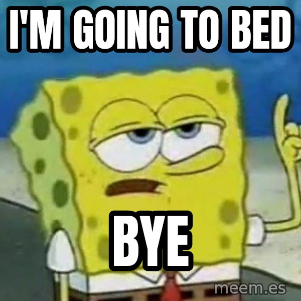 Tough Spongebob meme: I'M GOING TO BED / BYE
