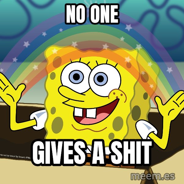 spongebob rainbow meme: NO ONE / GIVES A SHIT