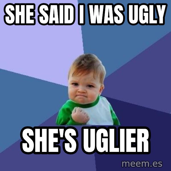 Success Kid meme: she said i was ugly / she's uglier