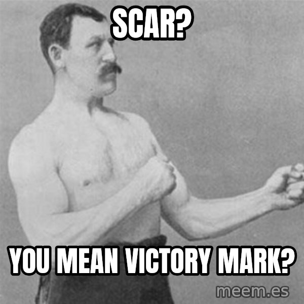 overly manlyman meme: Scar? / You mean victory mark?