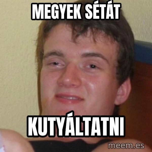 Stoner Stanley meme: Megyek sétát / kutyáltatni