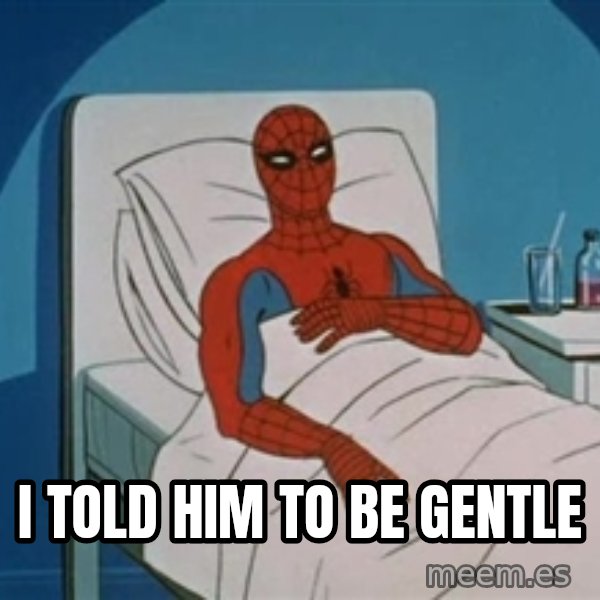 spiderman hospital meme: i told him to be gentle