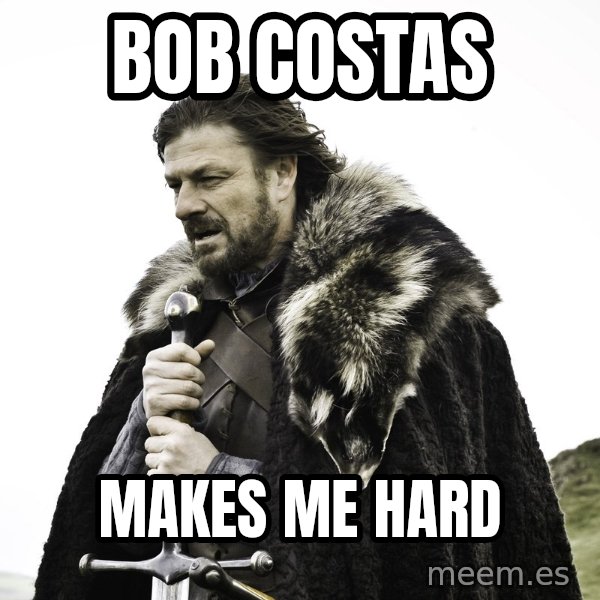 Sean Bean Game Of Thrones meme: Bob costas / Makes me hard