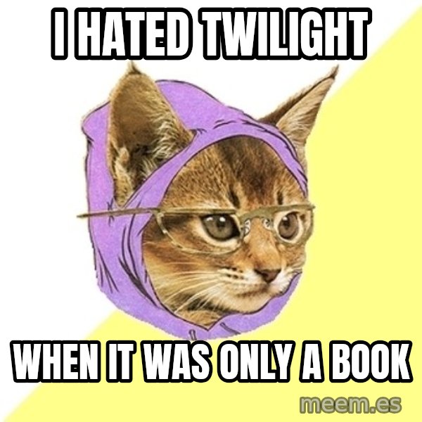 Hipster Kitty meme: i hated twilight / when it was only a book