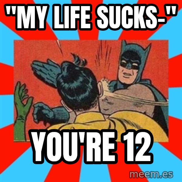Batman Bitchslap meme: "my life sucks-" / you're 12