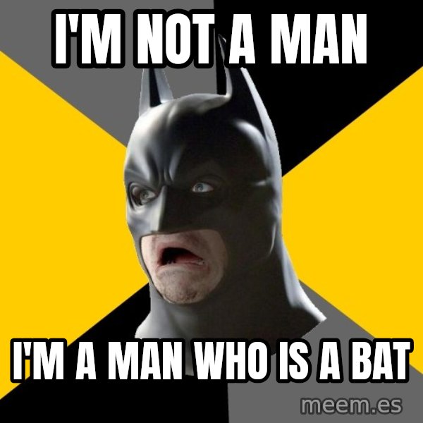 Bad Factman meme: I'M NOT A MAN / I'M A MAN WHO IS A BAT