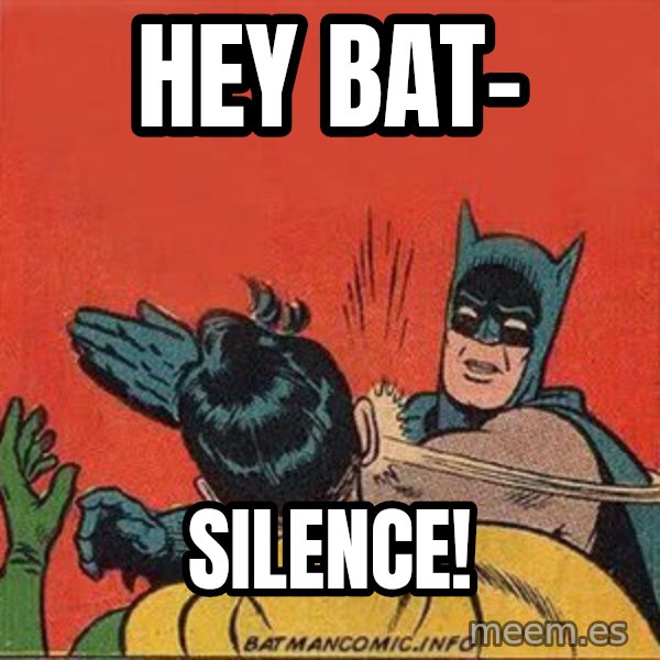 batman slap robin meme: hey bat- / silence!