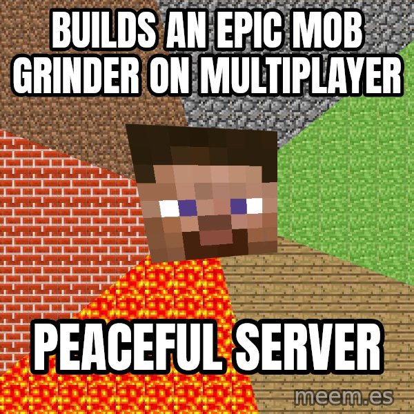 Minecraft Guy meme: BUILDS AN EPIC MOB GRINDER ON MULTIPLAYER / PEACEFUL SERVER