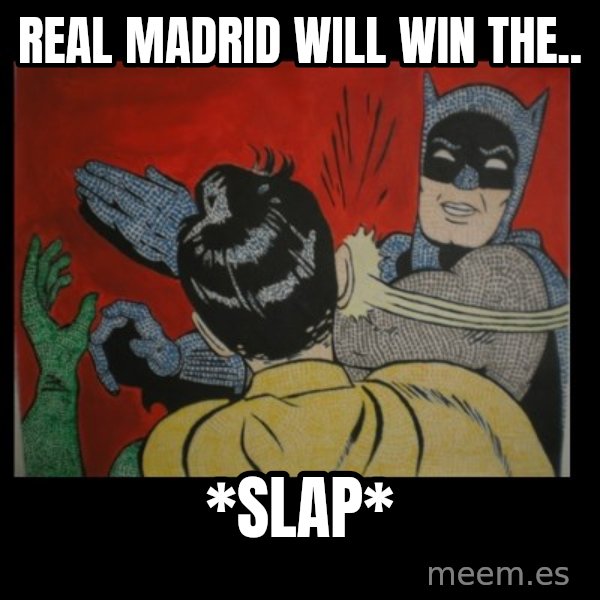 Batman Slappp meme: REAL MADRID WILL WIN THE.. / *SLAP*