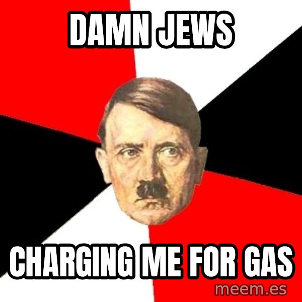 Advice Hitler meme: damn jews / charging me for gas